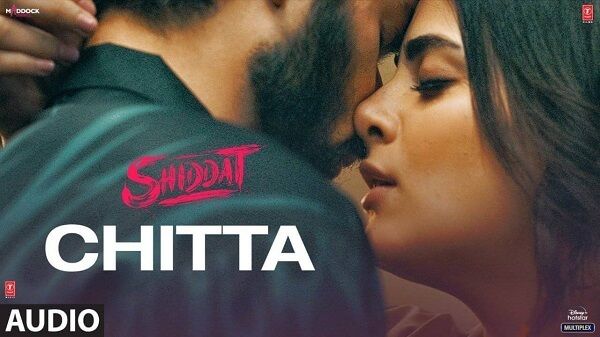 Chitta Lyrics - Shiddat