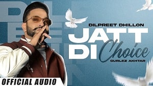 Jatt Di Choice Lyrics - Dilpreet Dhillon