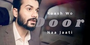 Kaash Wo Door Na Jaati Lyrics - Salman Ali