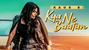 Kya Ne Baatan Lyrics - Kaur B