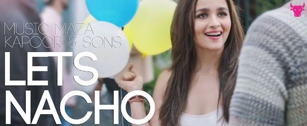 Lets Nacho Lyrics - Kapoor and Sons