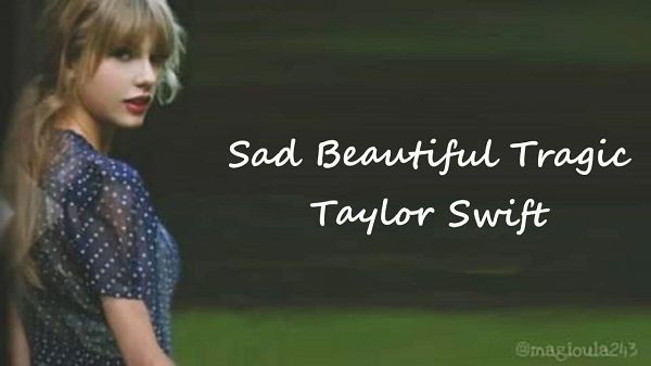 Sad Beautiful Tragic Lyrics - Taylor Swift
