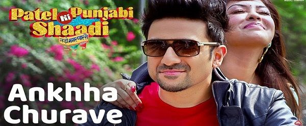 ANKHHA CHURAVE LYRICS - Patel Ki Punjabi Shaadi