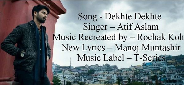 Dekhte Dekhte Lyrics - Atif Aslam