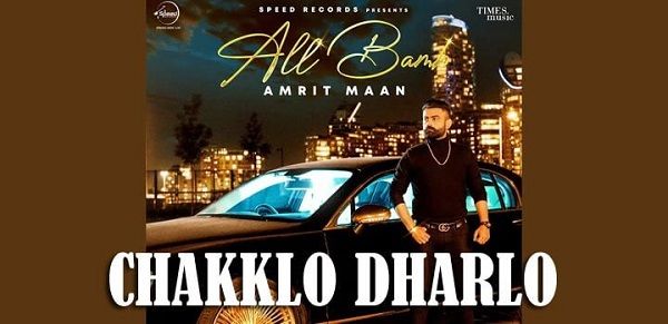 CHAKKLO DHARLO LYRICS – AMRIT MAAN