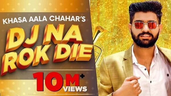 Dj Na Rok Die Lyrics - Khasa Aala Chahar