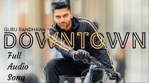 Downtown Lyrics - Guru Randhawa