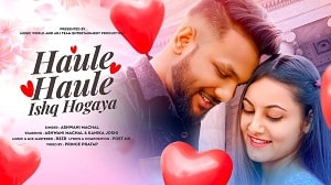 Haule Haule Ishq Ho Gaya Lyrics - Ashwani Machal