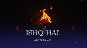 Ishq Hai - Aditya Rikhari