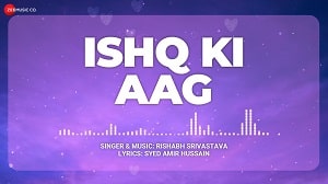 Ishq Ki Aag lyrics - Rishabh Srivastava