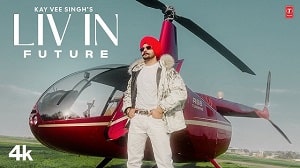 Liv In Future Lyrics - Kay Vee Singh