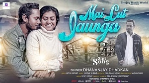 Main Lut Jaunga Lyrics - Dhananjay Dhadkan