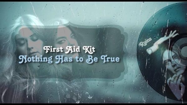 Nothing Has to Be True Lyrics - First Aid Kit