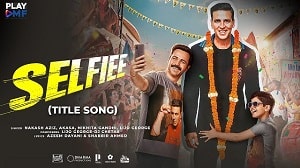 Selfiee Title Track Lyrics - Nakash Aziz