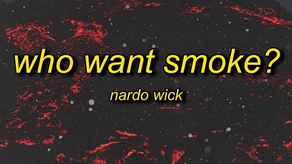 WHO WANT SMOKE LYRICS - NARDO WICK