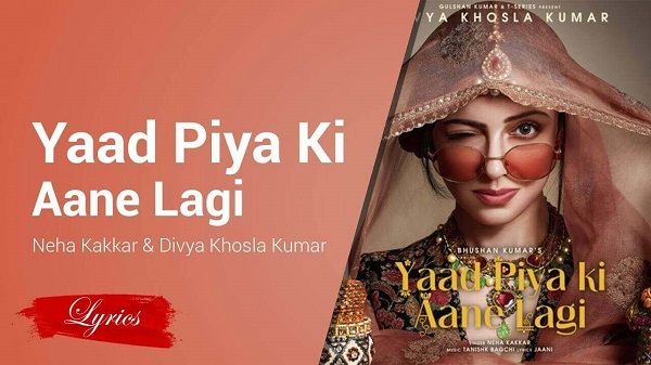 Yaad Piya Ki Aane Lagi Lyrics - Neha Kakkar